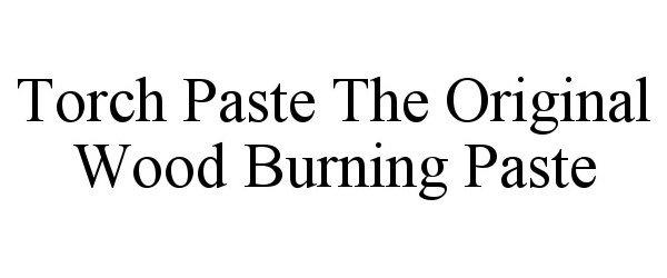TORCH PASTE THE ORIGINAL WOOD BURNING PASTE - Torch Paste LLC
